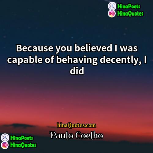 Paulo Coelho Quotes | Because you believed I was capable of